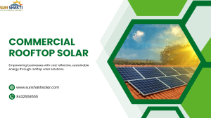 Sunshakti Empowering Businesses with Efficient Rooftop Solar Solutions