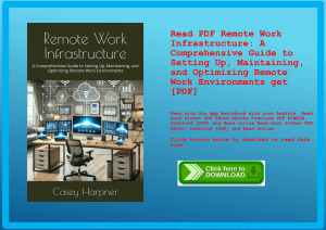 Read PDF Remote Work Infrastructure A Comprehensive Guide to Setting Up  Maintaining  and Optimizing