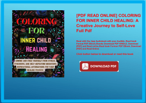 [PDF READ ONLINE] COLORING FOR INNER CHILD HEALING A Creative Journey to Self-Love Full Pdf