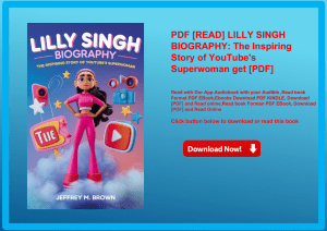 PDF [READ] LILLY SINGH BIOGRAPHY The Inspiring Story of YouTube's Superwoman get [PDF]