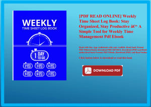 [PDF READ ONLINE] Weekly Time Sheet Log Book Stay Organized  Stay Productive Ã¢Â€Â“ A Simple Tool fo