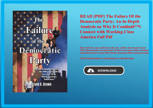 READ [PDF] The Failure Of the Democratic Party An In-Depth Analysis on Why It CouldnÃ¢Â€Â™t Connect 