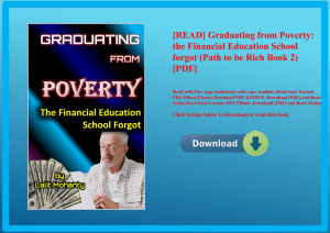 [READ] Graduating from Poverty the Financial Education School forgot (Path to be Rich Book 2) [PDF] 