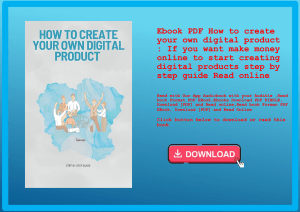 Ebook PDF  How to create your own digital product  If you want make money online to start creating d