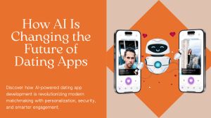 AI Dating App Development: Revolutionizing Matchmaking